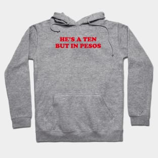 HES A TEN BUT IN PESOS FUNNY FILIPINO STATEMENT TEE Hoodie